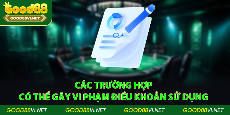 Các trường hợp có thể gây vi phạm điều khoản sử dụng