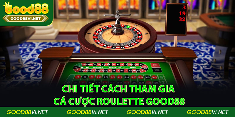 Chi tiết cách tham gia cá cược roulette good88