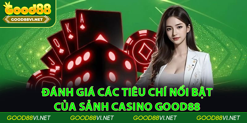 Đánh giá các tiêu chí nổi bật của sảnh casino Good88