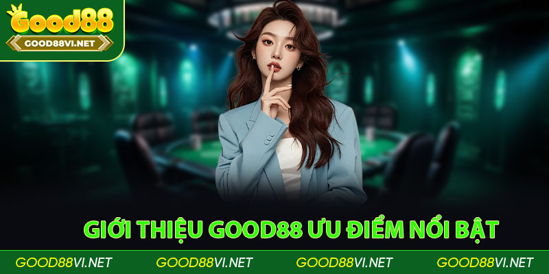 Giới thiệu Good88 ưu điểm nổi bật tạo sức hút mạnh mẽ