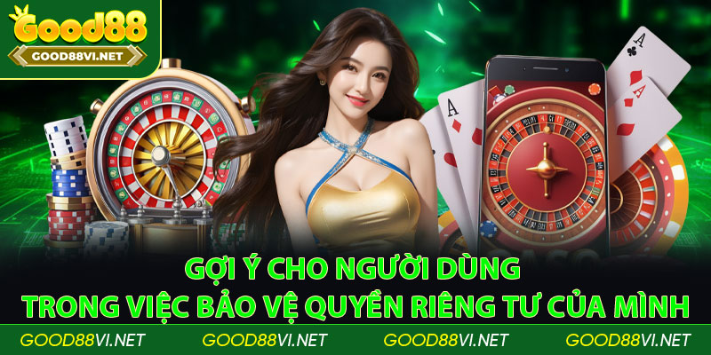 Gợi ý cho người dùng trong việc bảo vệ quyền riêng tư của mình