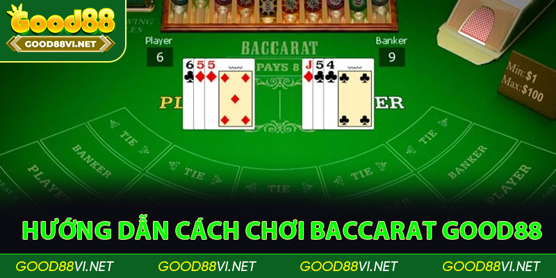 Hướng Dẫn Cách Chơi Baccarat Good88 Dành Cho Người Mới Bắt Đầu