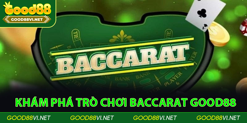 Khám Phá Trò Chơi Baccarat Good88