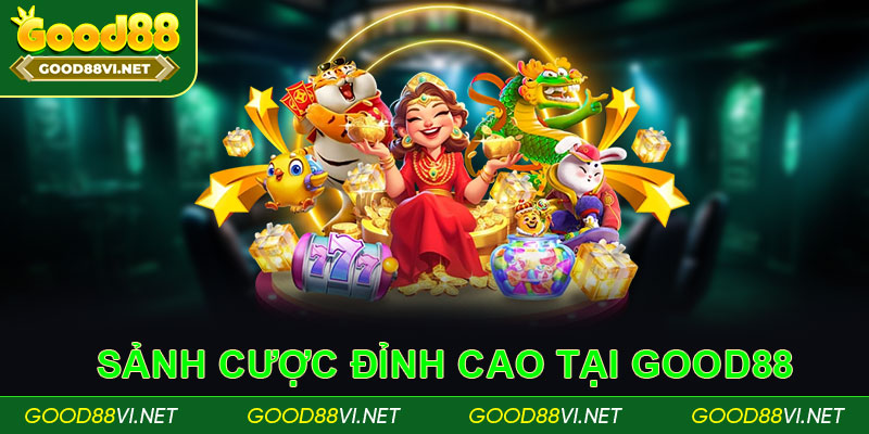 Khám phá các sảnh cược đỉnh cao tại Good88