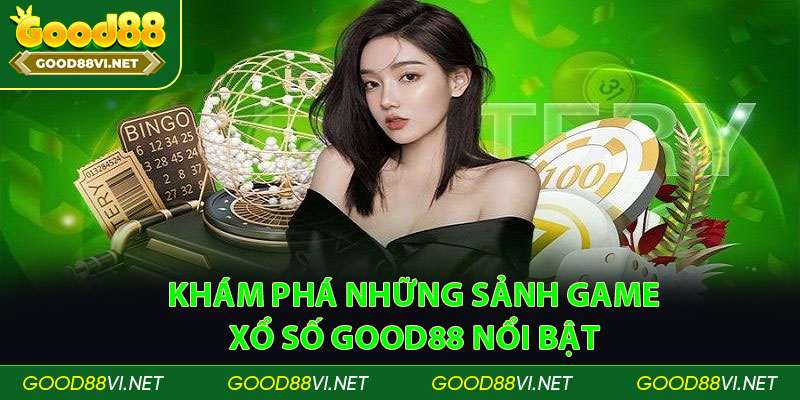 Khám phá những sảnh game xổ số Good88 nổi bật