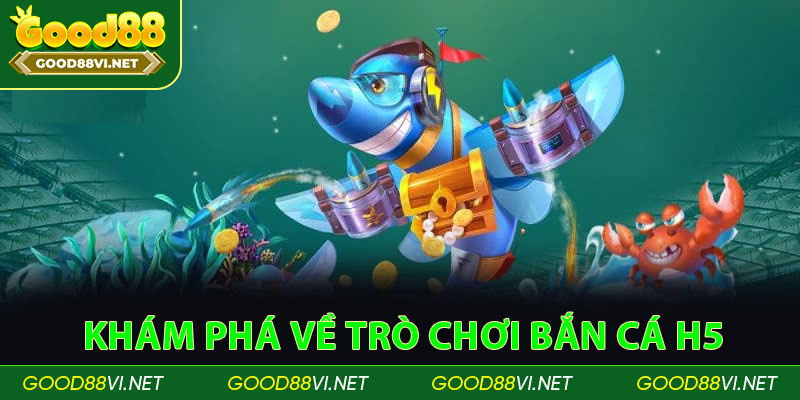 Khám phá về trò chơi bắn cá H5