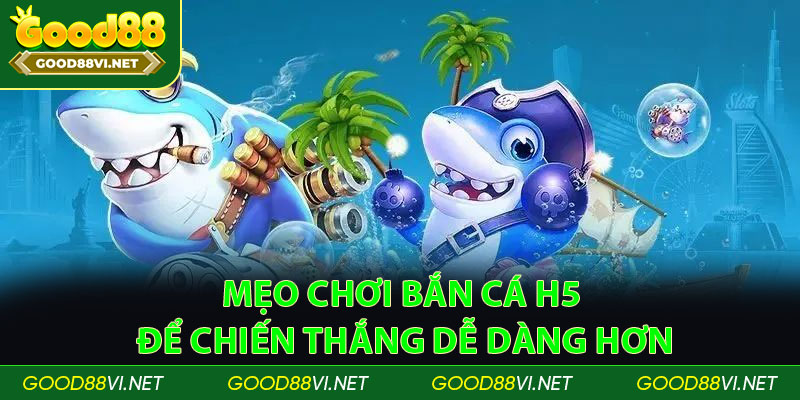 Mẹo chơi bắn cá H5 để chiến thắng dễ dàng hơn