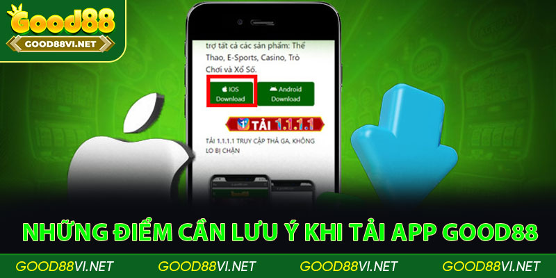 Những điểm cần lưu ý khi tải app Good88