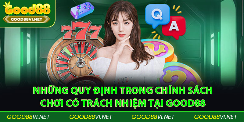 Những quy định trong chính sách chơi có trách nhiệm tại Good88