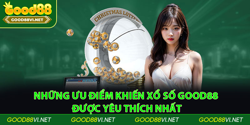 Những ưu điểm khiến xổ số Good88 được yêu thích nhất