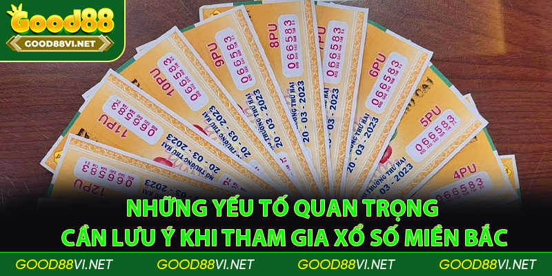 Những yếu tố quan trọng cần lưu ý khi tham gia Xổ số miền Bắc