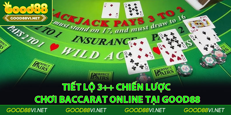 Tiết lộ 3++ chiến lược chơi Baccarat online thành công tại Good88