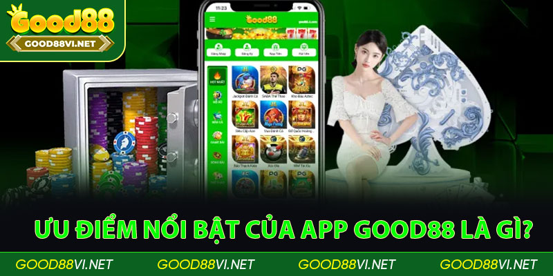 Ưu điểm nổi bật của app Good88 là gì?